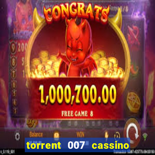 torrent 007 cassino royale legendado